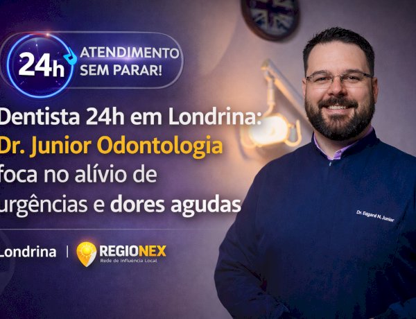 Dentista 24h em Londrina: Dr. Junior Odontologia foca no alívio de urgências e dores agudas